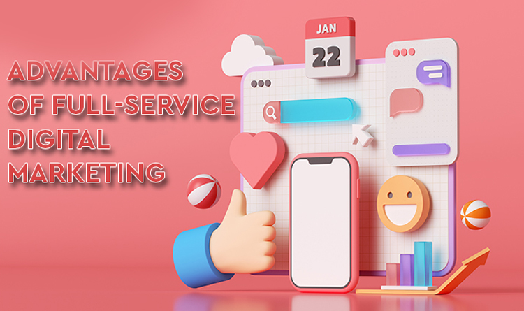 What are The Advantages of Full-Service Digital Marketing?