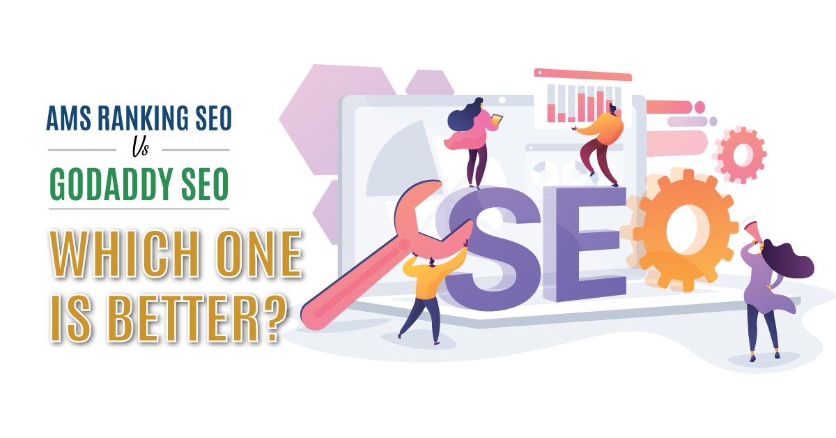 AMS Ranking SEO VS.  GoDaddy SEO – Which One is Better?