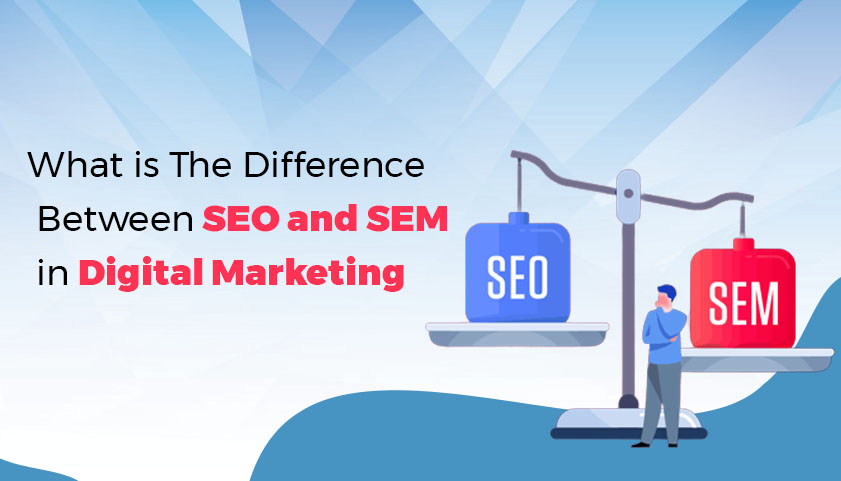 What is The Difference Between SEO and SEM in Digital Marketing
