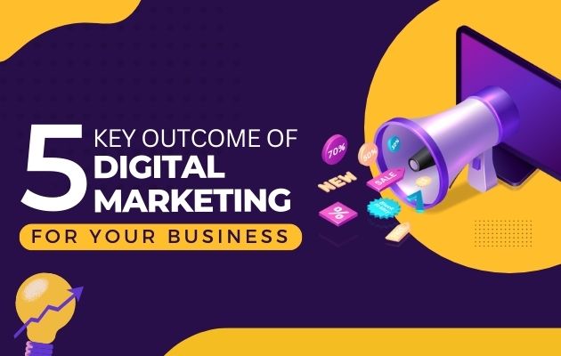 5 Key Outcome of Digital Marketing For Your Business