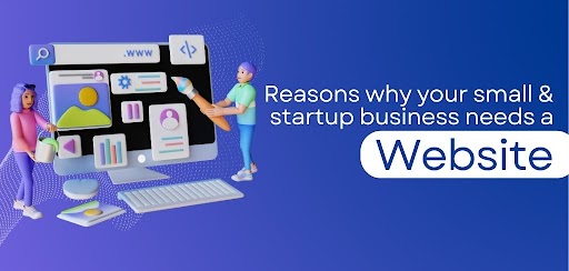 Reasons Why Your Small & Startup Business Needs a Website