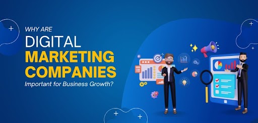 Why are Digital Marketing Companies Important for Business Growth?