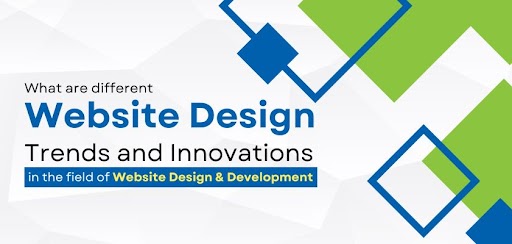 What are Different Website Design Trends and Innovations in the Field of Website Design and Development